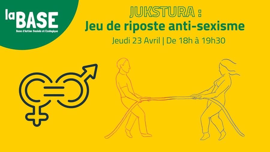 May be a doodle of text that says 'la BASE Base BasodfactionSocioleetEelogique Action Socialc et Ecologique JUKSTURA Jeu de riposte anti-sexisme Jeudi 23 Avril De De 18h à 19h30 දමා'