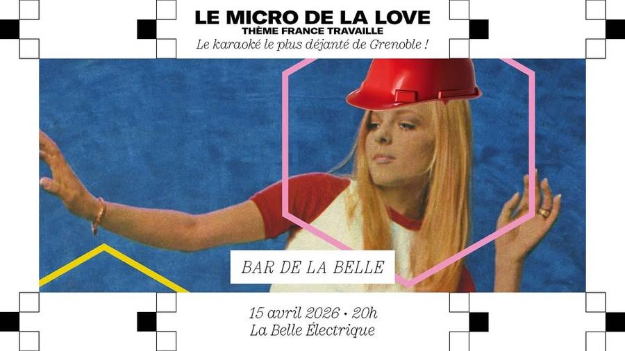 May be pop art of hat and text that says 'LE MICRO DE LA LOVE THÈME FRANCE TRAVAILLE Le karaoké le plus déjanté de Grenoble! BAR DE BARDELABELLE LA BELLE 15 avril 2026 20h La Belle Electrique'