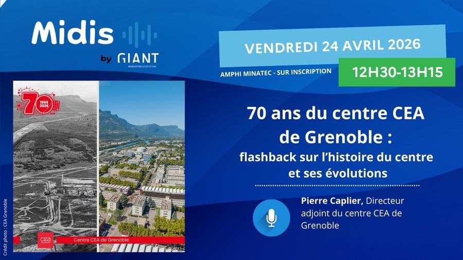 Conférence Midis by GIANT - 70 ans du centre CEA de Grenoble : flashback sur l'histoire du centre et ses évolutions