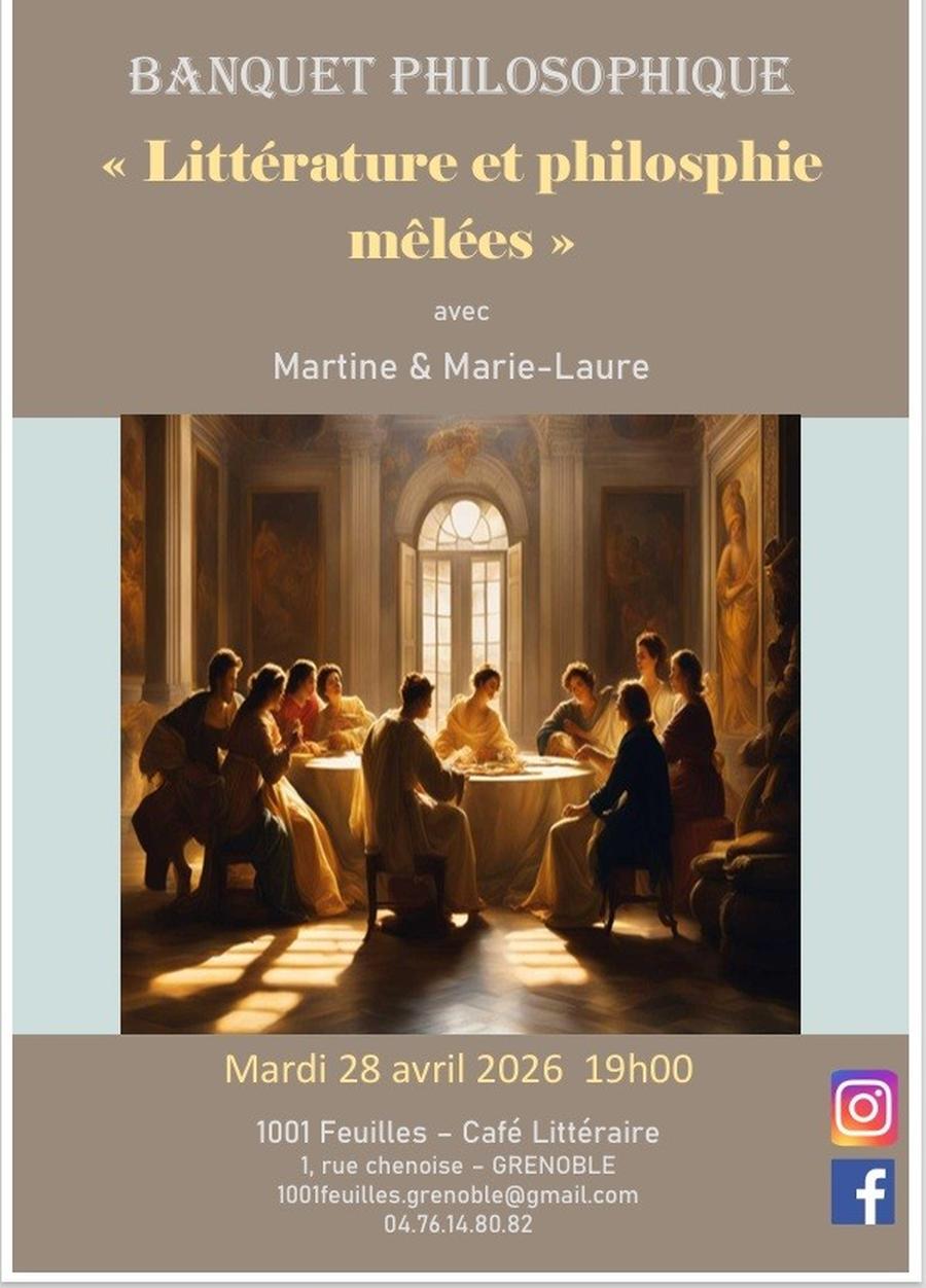 May be an image of text that says 'BANQUET PHILOSOPHIQUE «Littérature et philosphie mêlées» avec Martine & Marie-Laure Marie- Mardi 28 avril 2026 19h00 1001 Feuilles -Café Littéraire 1, 1, rue chenoise GRENOBLE 100ifeilles.grenoble@gmail.com 04.76.14.80.82 f'